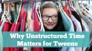 Why Unstructured Time Matters for Tweens