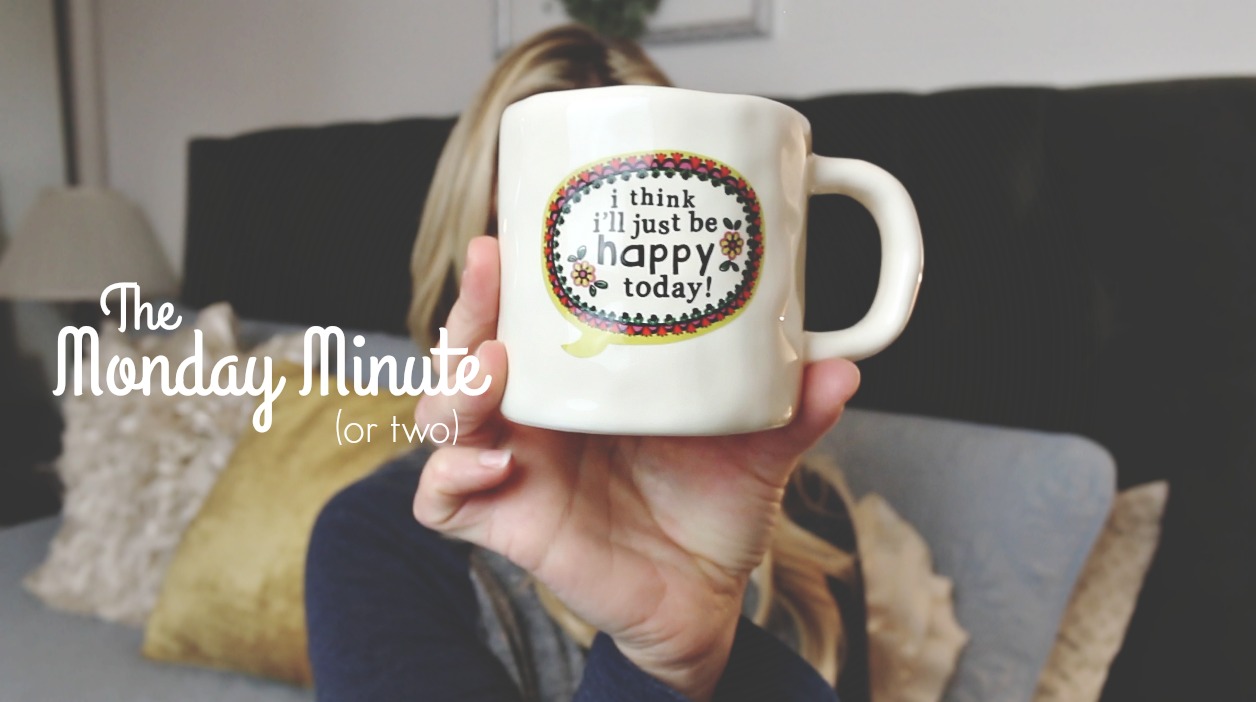 The Monday Minute (or two)… Choose Happy and SMILE!